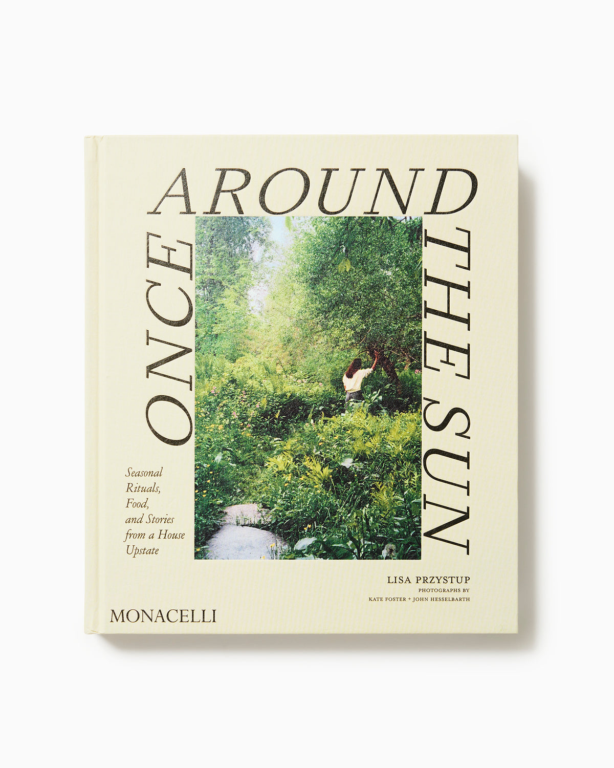 Once Around the Sun: Seasonal Rituals, Food, and Stories from a House Upstate